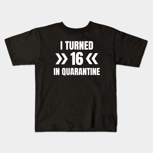 I Turned 16 In Quarantine Kids T-Shirt by LunaMay